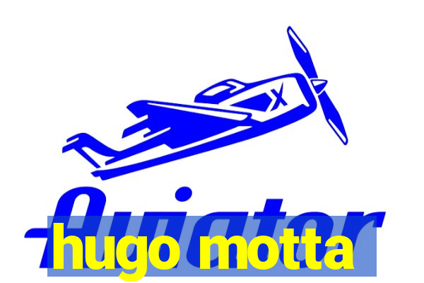 hugo motta